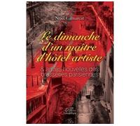 Le dimanche d un maître d hôtel artiste & autres nouvelles des brasseries parisiennes - Noël Camarcat - Amalthee - broché - Nouvelles