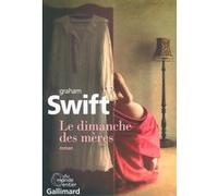 Le dimanche des mères Graham Swift (Auteur), Marie-Odile Fortier-Masek (Traduction)