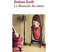 Le dimanche des mères Graham Swift (Auteur), Marie-Odile Fortier-Masek (Traduction)