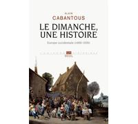 Le Dimanche, une histoire Europe occidentale (1600-1830) - Alain Cabantous - Seuil - broché - Etude
