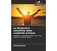 Le dimensioni somatiche della creatività artistica: Integrazione tra psicologia somatica, ricerca sulla creatività e cognizione radicata