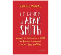 Le Dîner D'adam Smith - Comment Le Libéralisme A Zappé Les Femmes Et Pourquoi C'est Un Gros Problème