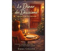 Le dîner des décisions qu’on N’ose pas prendre: Un roman réparateur sur les choix qu’on remet toujours à demain