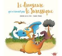 Le dinosaure qui n'aimait pas le Jurassique Séverine de La Croix (Auteur), Pauline Roland (Dessinateur)
