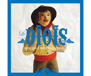 Le Diois : Un pays rebelle entre Vercors et Provence