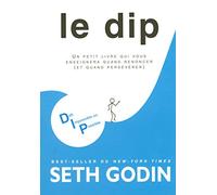 Le DIP - Un petit livre qui vous enseignera quand renoncer (et quand persévérer) - Défi impossible