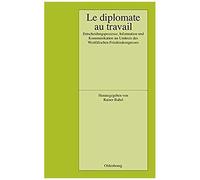 Le Diplomate Au Travail, Pariser Historische Studien France) Deutsches Historisches Institut (Paris, Rainer Babel (Auteur)