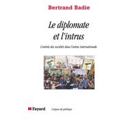Le diplomate et l'intrus L'entrée des sociétés dans l'arène internationale - Bertrand Badie - Fayard - broché - Essai