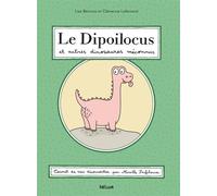 Le Dipoilocus et autres dinosaures méconnus Et autres découvertes saugrenues - Lise Beninca - Helium - cartonné - Album jeunesse