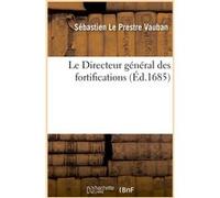 Le Directeur général des fortifications Sébastien Le Prestre Vauban (Auteur)