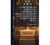 Le Directoire Des Soeurs De La Providence De Portieux, Contenant Les Ouvrages Ã crits Pour Elle Par M. Moye...