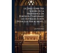 Le Directoire Des Soeurs De La Providence De Portieux, Contenant Les Ouvrages Ã crits Pour Elle Par M. Moye...