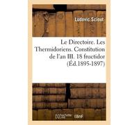 Le Directoire. Les Thermidoriens. Constitution De L'an Iii. 18 Fructidor (Éd.1895-1897)