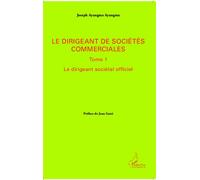 Le dirigeant de sociétés commerciales Tome 1 - Le dirigeant sociétal officiel - Joseph Ayangma Ayangma - L'harmattan - broché - Etude