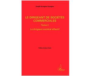 Le dirigeant de sociétés commerciales Tome 2 - Le dirigeant sociétal effectif - Joseph Ayangma Ayangma - L'harmattan - broché - Etude
