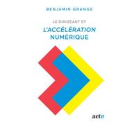 Le dirigeant et l'accélération numérique - Benjamin Grange - Debats Publics Editions - broché - Essai