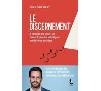 Le discernement A l'usage de ceux qui croient qu'être intelligent suffit pour décider - François Bert - Litos - Poche - Guide