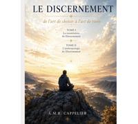 Le Discernement: De l'art de choisir à l'art de vivre