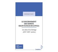 Le discernement des esprits selon Ignace de Loyola. Les aléas d´une héritage (XVIe-XXIe siècles)