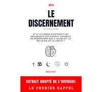 Le Discernement: Et si le Coran contenait les arguments rationnels capables de démontrer que l’Islam est la religion de la Vérité ?