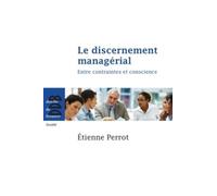 Le discernement managérial: Entre contraintes et conscience