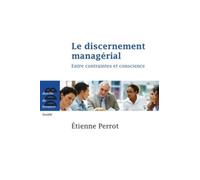 Le Discernement Managérial - Entre Contraintes Et Conscience