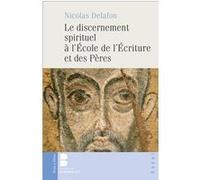 Le discernement spirituel à l'école de l'Écriture et des Pères Nicolas Delafon (Auteur)
