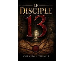 Le Disciple 13: La découverte que le Vatican a voulu enterrer et le complot que l'Église voulait oublier