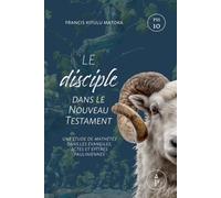 Le disciple dans le Nouveau Testament: une étude de mathétés dans les Évangiles, les Actes et les Épîtres pauliniennes