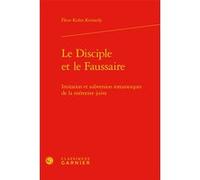 Le Disciple et le Faussaire Fleur Kuhn Kennedy (Auteur), Catherine Coquio (Direction), Lucie Campos (Direction), Emmanuel Bouju (Direction)