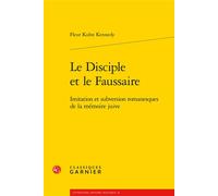 Le Disciple et le Faussaire Imitation et subversion romanesques de la mémoire juive - Fleur Kuhn Kennedy - Classiques Garnier - broché - Essai