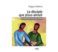 Le disciple que Jésus aimait - La Passion vue par Jean