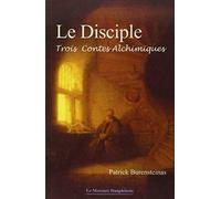 Le Disciple - Trois contes alchimiques de Patrick Burensteinas (21 octobre 2004) Broché