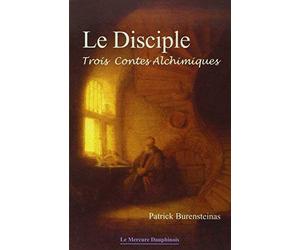 Le Disciple - Trois contes alchimiques de Patrick Burensteinas (21 octobre 2004) Broché