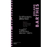 Le Discours amoureux Séminaire à l'École pratique des hautes études (1974-1976), suivi de Fragments d'un discours amoureu - Roland Barthes - Seuil - broché - Essai