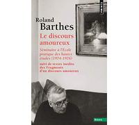 Le Discours amoureux: Séminaire à l'École pratique des hautes études (1974-1976),suivi de textes inédits des Fragments d'u