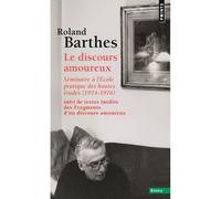 Le Discours amoureux Séminaire à l'École pratique des hautes études (1974-1976),suivi de textes inédits des Fragments d'un discours amoureux - Roland Barthes - Points - Poche - Essai