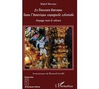 Le Discours Baroque Dans L'amérique Espagnole Coloniale: Voyage Vers Le Silence