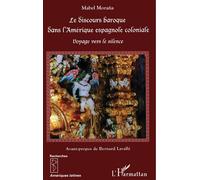 Le discours baroque dans l'Amérique espagnole coloniale Voyage vers le silence - Mabel Morana - L'harmattan - broché - Etude
