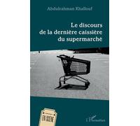Le discours de la dernière caissière du supermarché - Abdulrahman Khallouf - L'harmattan - broché - Théâtre