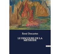 LE DISCOURS DE LA MÉTHODE: La quête de la vérité par le doute méthodique.