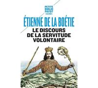 Le Discours De La Servitude Volontaire - La Boétie Et La Question Du Politique
