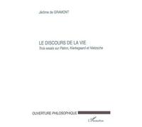 Le Discours De La Vie - Trois Essais Sur Platon, Kierkegaard Et Nietzsche