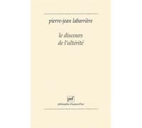 Le discours de l'alterité Une logique de l'expérience - Pierre-Jean Labarrière - Puf - broché - Essai