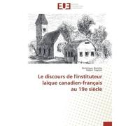 Le discours de l'instituteur laïque canadien-français au 19e siècle - Dominique Bonetto - Universitaires Europeennes - broché - Essai