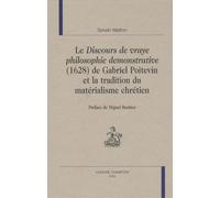 Le Discours De Vraye Philosophie Démonstrative (1628) De Gabriel Poitevin Et La Tradition Du Matérialisme Chrétien