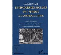 Le discours des esclaves de l'afrique à l'amérique latine De l'Afrique à l'Amérique latine; Kongo, Angola, Brésil, Caraïbes - Martin Lienhard - L'harmattan - broché - Etude