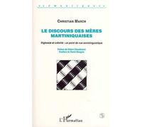 Le discours des mères martiniquaises Diglossie et créolité: point de vue sociolinguistique - March Christian - L'harmattan - broché - Livre