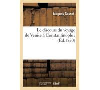 Le discours du voyage de Venise à Constantinople : (Éd.1550)