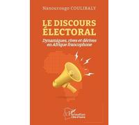Le discours électoral Dynamiques, rives et dérives en Afrique francophone - Nanourougo Coulibaly - L'harmattan - broché - Essai